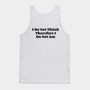 I Do Not Think Therefore I Do Not Am v2 Tank Top